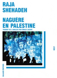 Raja Shehadeh - Naguère en Palestine.