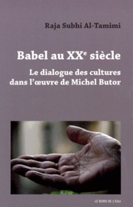 Raja Subhi Al-Tamimi - Babel au XXe siècle - Le dialogue des cultures dans l'oeuvre de Michel Butor.
