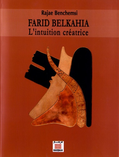 Rajae Benchemsi - Farid Belkahia - L'intuition créatrice.