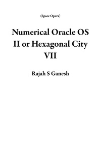  Rajah S Ganesh - Numerical Oracle OS II or Hexagonal City VII - Space Opera.