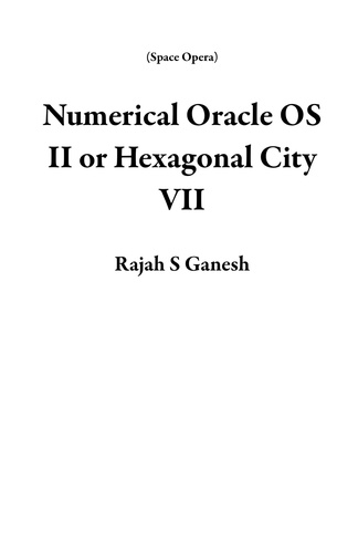  Rajah S Ganesh - Numerical Oracle OS II or Hexagonal City VII - Space Opera.