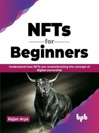 Rajan Arya - NFTs for Beginners: Understand how NFTs are Revolutionizing the concept of Digital Ownership (English Edition).