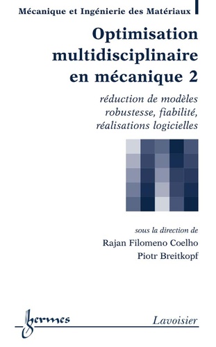 Rajan Filomeno Coelho et Piotr Breitkopf - Optimisation multidisciplinaire en mécanique - Tome 2, Réduction de modèles, robustesse, fiabilité, réalisations logicielles.