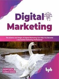  Rajan Gupta et  Supriya Madan - Digital Marketing: The Science and Magic of Digital Marketing Can Help You Become a Successful Marketing Professional.