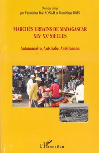 Marchés urbains de Madagascar XIXe XXe siècles