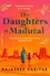 The Daughters of Madurai. Heartwrenching yet ultimately uplifting, this incredible debut will make you think