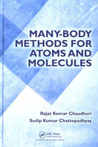 Rajat Kumar Chaudhuri et Sudip Kumar Chattopadhyay - Many-Body Methods for Atoms and Molecules.
