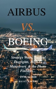  Rajat Narang - Airbus vs. Boeing: Strategy Wars, Tactical Dogfights, High-G Maneuvers and the Photo Finishes.