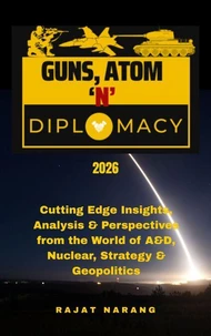 Guns, Atom and Diplomacy: Insights, Analysis &amp; Perspectives from the World of A&amp;D, Nuclear, Strategy &amp; Geopolitics