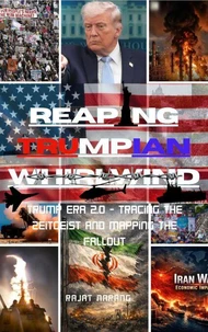 Reaping Trumpian Whirlwind: Trump Era 2.0 - Tracing the Zeitgeist and Mapping the Fallout