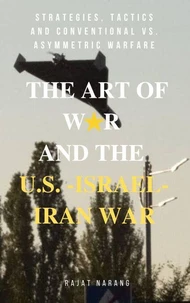The Art of War and the U.S.-Israel-Iran War: Strategies, Tactics and Conventional vs. Asymmetric Warfare