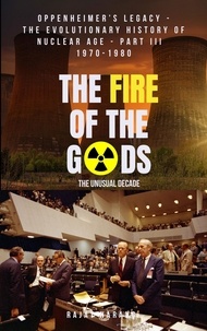  Rajat Narang - The Fire of the Gods: Oppenheimer's Legacy - The Evolutionary History of Nuclear Age - Part 3 - 1970-1980 - The Unusual Decade - The Fire of the Gods, #3.