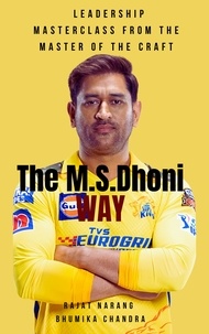  Rajat Narang et  Bhumika Chandra - The M.S. Dhoni Way - Leadership Masterclass from the Master of the Craft.