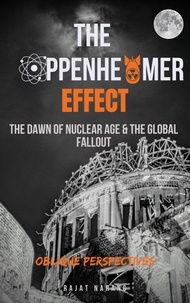  Rajat Narang - The Oppenheimer Effect – The Dawn of Nuclear Age &amp; the Global Fallout – Oblique Perspectives.