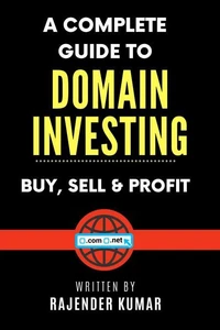 A Complete Guide to Domain Investing: Buy, Sell &amp; Profit
