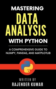  Rajender Kumar - Mastering Data Analysis with Python: A Comprehensive Guide to NumPy, Pandas, and Matplotlib.
