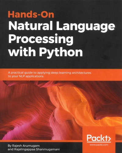 Hands-On Natural Language Processing with Python. A practical guide to applying deep learning architectures to your NLP applications