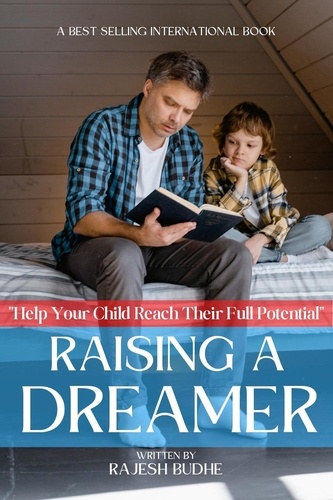  RAJESH BUDHE - Raising a Dreamer: How to Help Your Child Reach Their Full Potential.