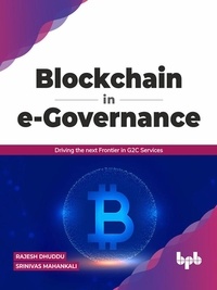  Rajesh Dhuddu et  Srinivas Mahankali - Blockchain in e-Governance: Driving the next Frontier in G2C Services (English Edition).