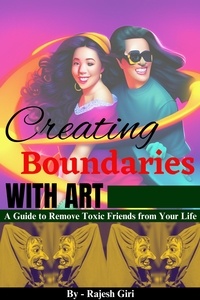  Rajesh Giri - Creating Boundaries with Art: A Guide to Remove Toxic Friends from Your Life.