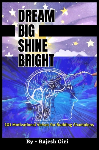  Rajesh Giri - Dream Big, Shine Bright: 101 Motivational Verses for Budding Champions.