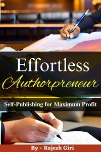  Rajesh Giri - Effortless Authorpreneur: Self-Publishing for Maximum Profit.