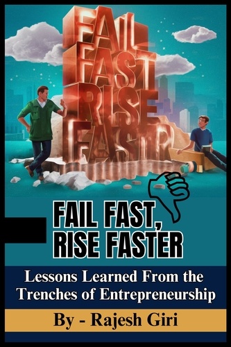  Rajesh Giri - Fail Fast, Rise Faster: Lessons Learned From the Trenches of Entrepreneurship.