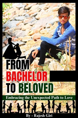  Rajesh Giri - From Bachelor to Beloved: Embracing the Unexpected Path to Love.