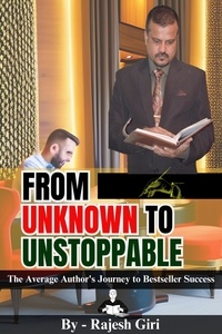  Rajesh Giri - From Unknown to Unstoppable: The Average Author's Journey to Bestseller Success.