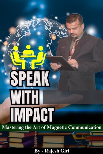  Rajesh Giri - Speak with Impact: Mastering the Art of Magnetic Communication.