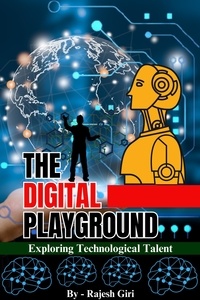 Joomla ebooks télécharger The Digital Playground: Exploring Technological Talent 9798223210504 par Rajesh Giri (Litterature Francaise)