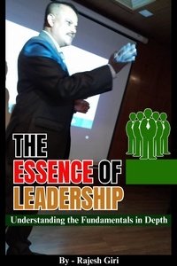  Rajesh Giri - The Essence of Leadership: Understanding the Fundamentals in Depth.