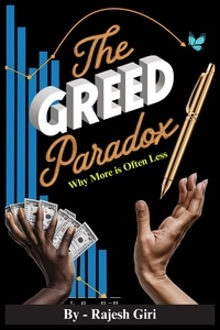  Rajesh Giri - The Greed Paradox: Why More is Often Less.