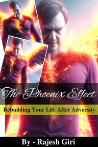  Rajesh Giri - The Phoenix Effect: Rebuilding Your Life After Adversity.