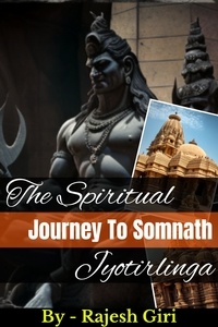  Rajesh Giri - The Spiritual Journey to Somnath Jyotirlinga - The Spiritual Journey To Jyotirlingas, #1.