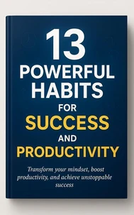 13 Powerful Habits for Success and Productivity
