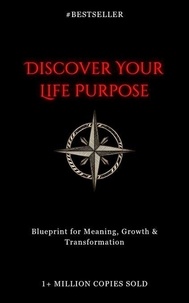 Forum de téléchargement de livres électroniques Discover Your Life Purpose: Blueprint for Meaning, Growth & Transformation en francais MOBI