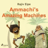 Rajiv Eipe et Sagar Arya - Ammachi's Amazing Machines.