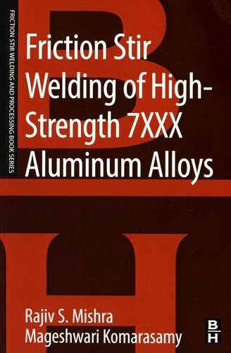 Rajiv Mishra et Mageshwari Komarasamy - Friction Stir Welding of High Strength 7XXX Aluminum Alloys.