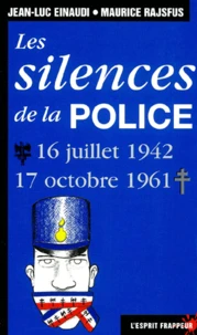Les Silences De La Police. 16 Juillet 1942-17 Octobre 1961