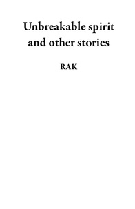  RAK - Unbreakable spirit and other stories.