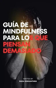 Guía de Mindfulness para los que Piensan Demasiado