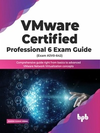  Rakesh Kumar Verma - VMware Certified Professional 6 Exam Guide (Exam #2V0-642): Comprehensive Guide Right from Basics to Advanced VMware Network Virtualization Concepts (English Edition).