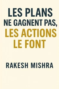 Les plans ne gagnent pas, les actions le font