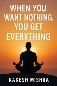 When You Want Nothing  : You Get Everything