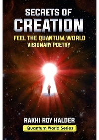  Rakhi Roy Halder - Secrets of Creation: Feel the Quantum World: Visionary Poetry - Quantum World.