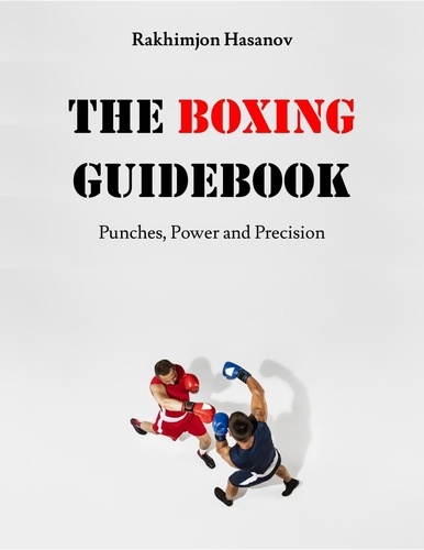  Rakhimjon Hasanov - The Boxing Guidebook: Punches, Power and Precision.
