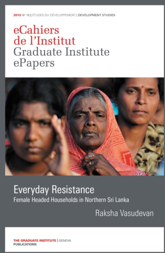 Raksha Vasudevan - Everyday Resistance - Female Headed Households in Northern Sri Lanka.