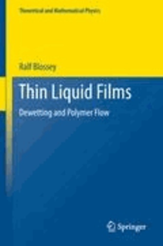 Ralf Blossey - Thin Liquid Films - Dewetting and Polymer Flow.