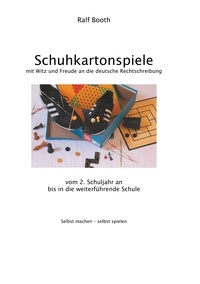 Ralf Booth - Schuhkartonspiele - Mit Witz und Freude an die deutsche Rechtschreibung.